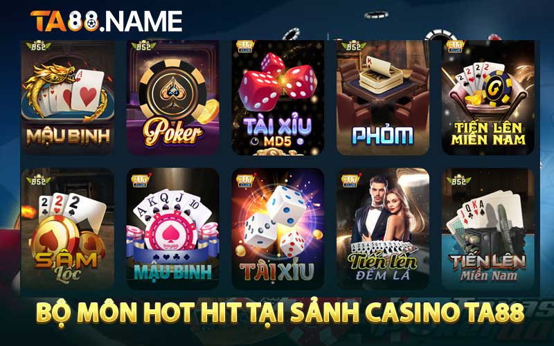 Bộ Môn Hot Hit Tại Sảnh Casino TA88