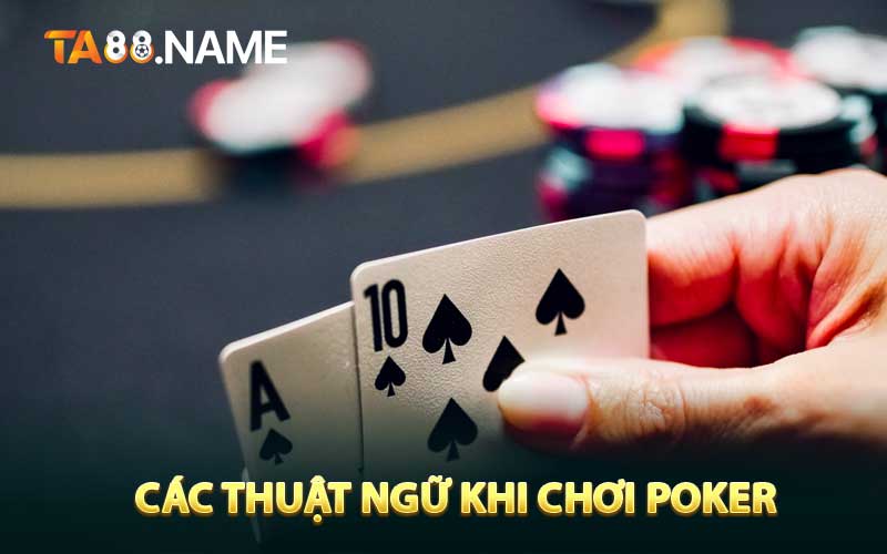 Các thuật ngữ khi chơi Poker 