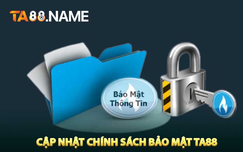 Cập Nhật Chính Sách Bảo Mật TA88