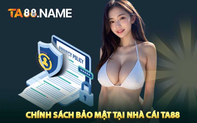 Chính Sách Bảo Mật Tại Nhà Cái TA88