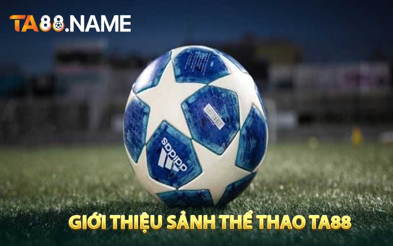 Giới Thiệu Sảnh Thể Thao TA88