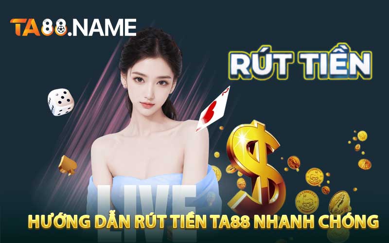 Hướng Dẫn Rút Tiền TA88 Nhanh Chóng Nhất