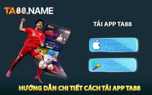 Hướng Dẫn Chi Tiết Cách Tải App TA88 