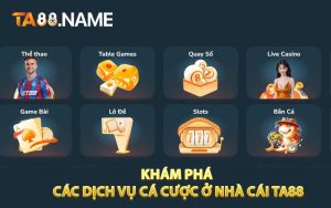 Khám phá các dịch vụ cá cược ở nhà cái TA88