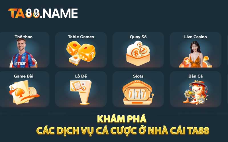 Khám phá các dịch vụ cá cược ở nhà cái TA88