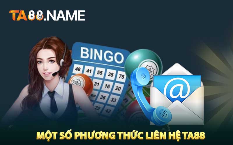 Một số phương thức liên hệ TA88 vô cùng dễ dàng