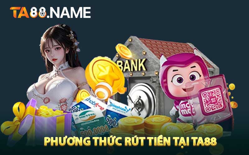 Phương Thức Rút Tiền Tại TA88