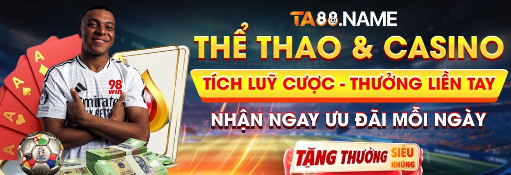 TA88 THỂ THAO & CASINO TÍCH LŨY CƯỢC THƯỞNG LIỀN TAY