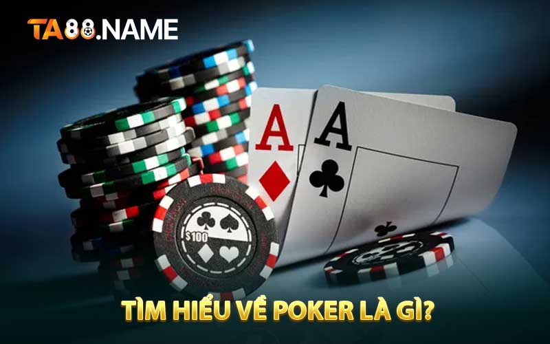 Tìm hiểu về poker là gì?